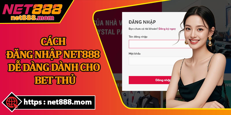 Cách Đăng Nhập Net888 Dễ Dàng Dành Cho Bet Thủ