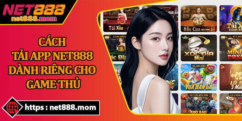Cách Tải App Net888 Dành Riêng Cho Game Thủ