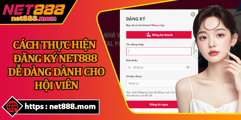 Cách Thực Hiện Đăng Ký Net888 Dễ Dàng Dành Cho Hội Viên