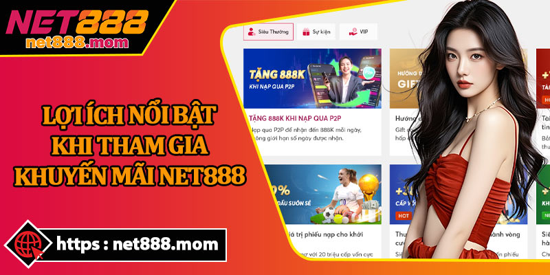 Lợi Ích Nổi Bật Khi Tham Gia Khuyến Mãi Net888