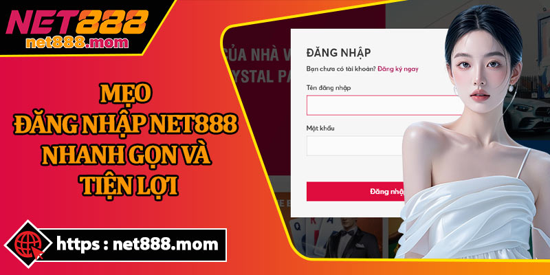 Mẹo Đăng Nhập Net888 Nhanh Gọn và Tiện Lợi