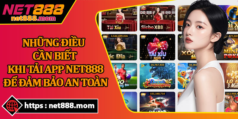 Những Điều Cần Biết Khi Tải App Net888 Để Đảm Bảo An Toàn