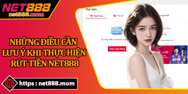 Những Điều Cần Lưu Ý Khi Thực Hiện Rút Tiền Net888
