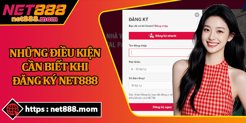 Những Điều Kiện Cần Biết Khi Đăng Ký Net888