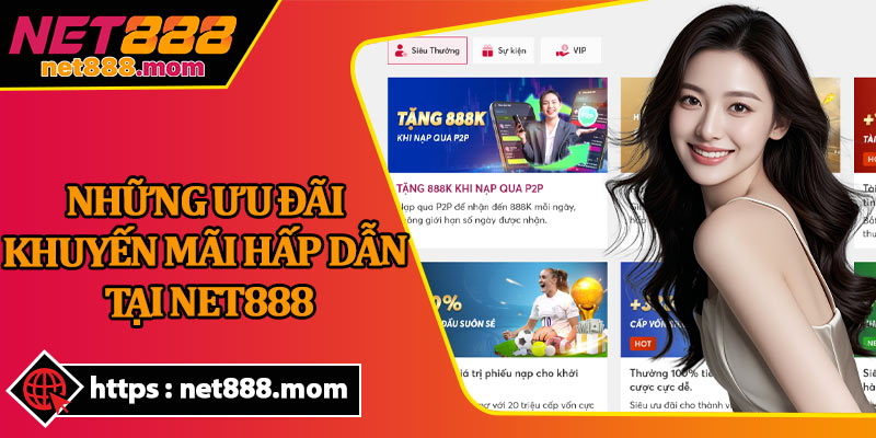 Những Ưu Đãi Khuyến Mãi Hấp Dẫn Tại Net888