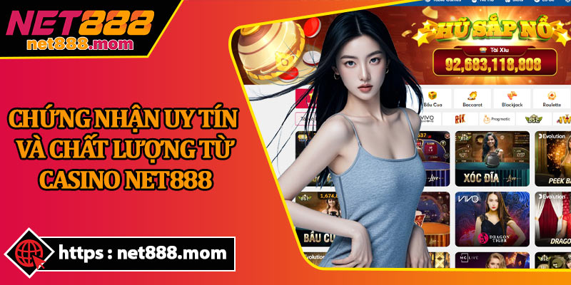 Chứng Nhận Uy Tín và Chất Lượng Từ Casino Net888