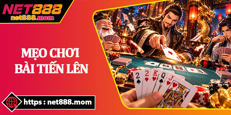 Mẹo Chơi Bài Tiến Lên